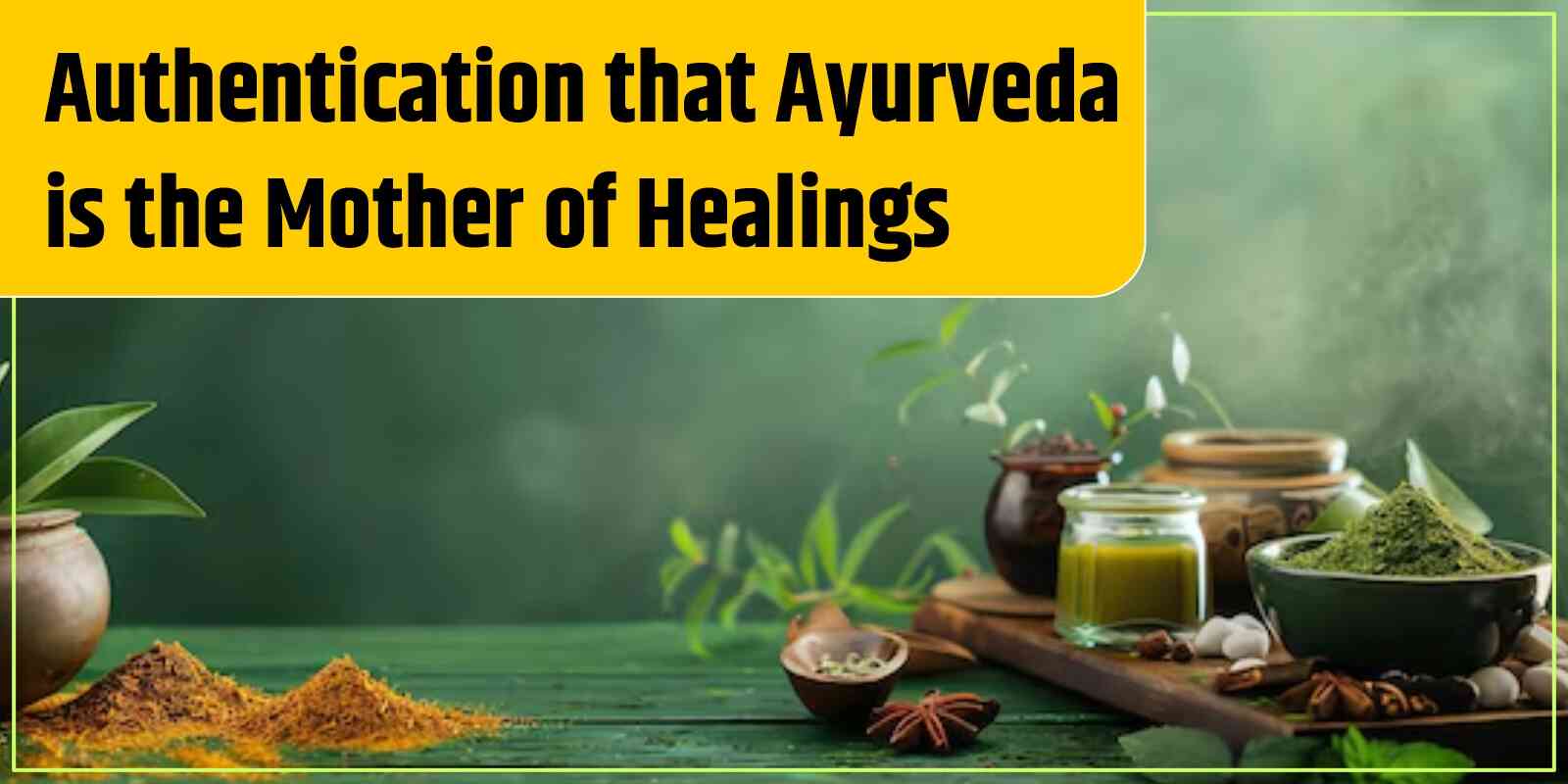 Authentication that Ayurveda is the Mother of Healings